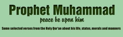 Prophet Muhammad, pbuh  - Some selected verses from the Holy Qur'an about his life, status, morals and manners